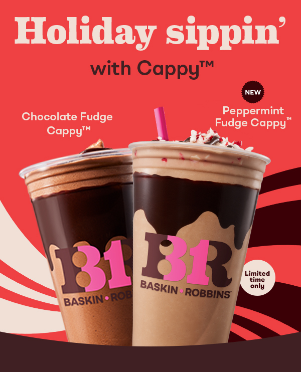 New Peppermint Fudge Cappy™ & Chocolate Fudge Cappy™. Holiday sippin’ with Cappy™.