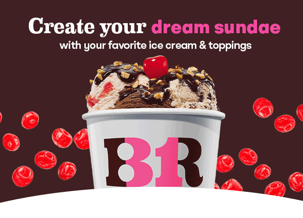 Create your dream Sundae with your favorite ice cream & toppings.