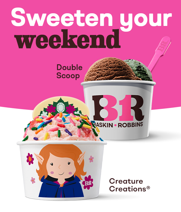 Double Scoop & Creature Creations®. Sweeten your weekend.