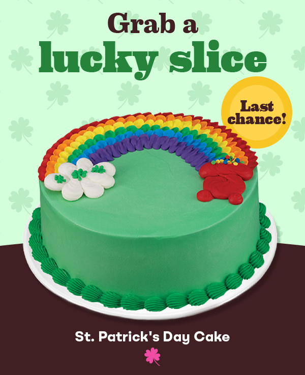 &nbsp;St. Patrick’s Day Cake. Last chance! Grab a lucky slice.
