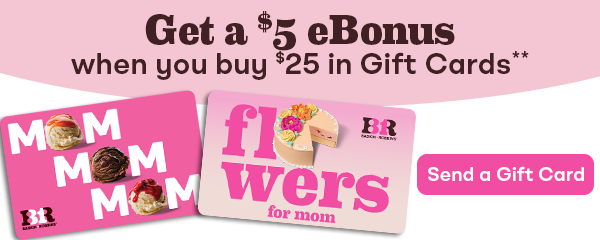 Mother's Day Gift Cards. Get a $5 eBonus when you buy $25 in Gift Cards**. Send a Gift Card.