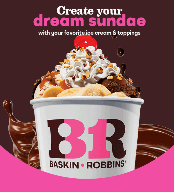 Create your dream Sundae with your favorite ice cream & toppings.
