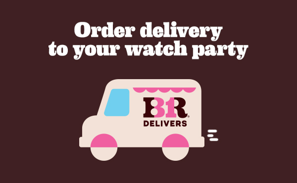 BR Delivers. Order delivery to your watch party.