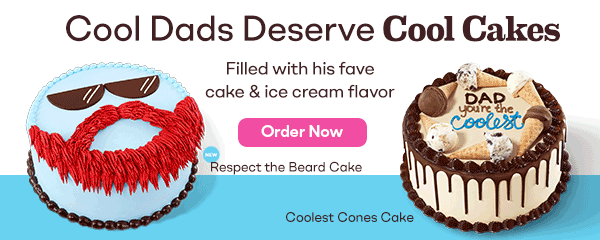 Cool Dads Deserve Cool Cakes filled with his fave cake & ice cream flavor. Featuring the NEW Respect the Beard Cake and Coolest Cones Cake.
