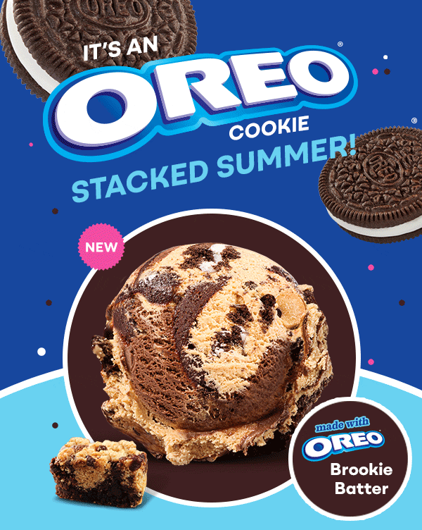 OREO® S’mores & new OREO® S’mores Shake, New Brookie Batter, new OREO® Brookie Batter Sundae. It’s an OREO® cookie stacked summer.