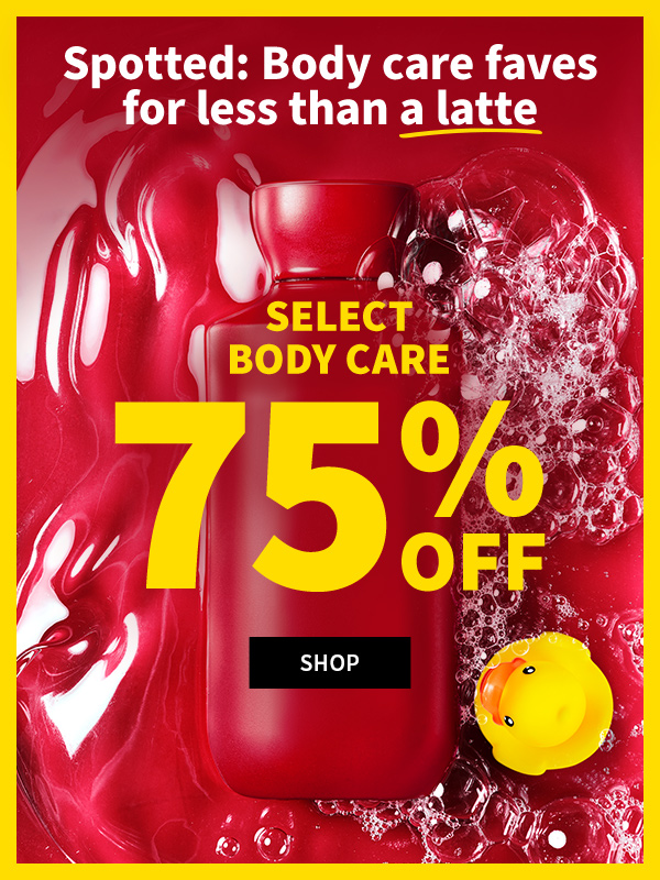 75% off select Body Care. Shop