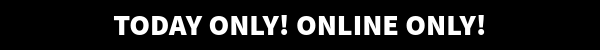 Today Only! Online Only! 