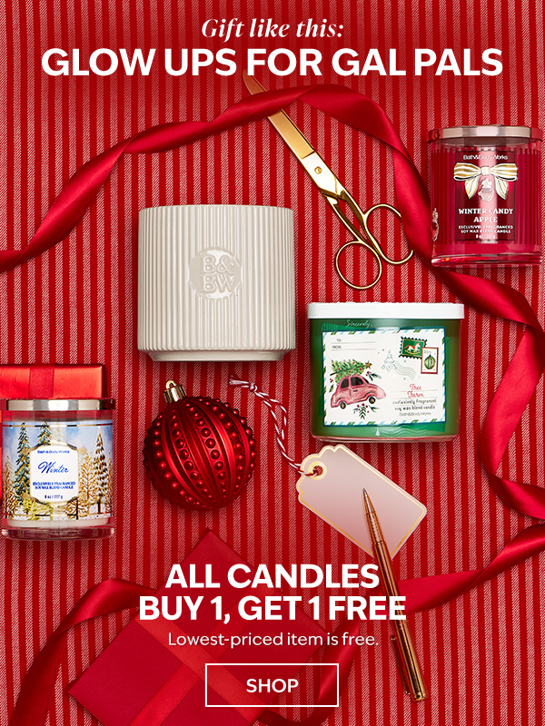Gift like this:   Glow ups for gal pals  All Candles Buy 1, get 1 FREE.  Lowest-priced item is free. SHOP