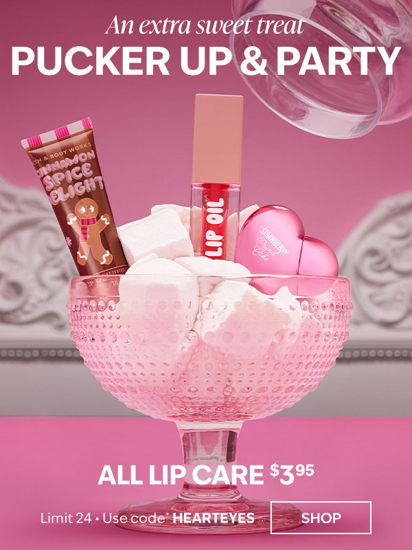 An extra sweet treat. Pucker up & party. All Lip Care $3.95. Limit 24. Use code* HEARTEYES. SHOP. 
