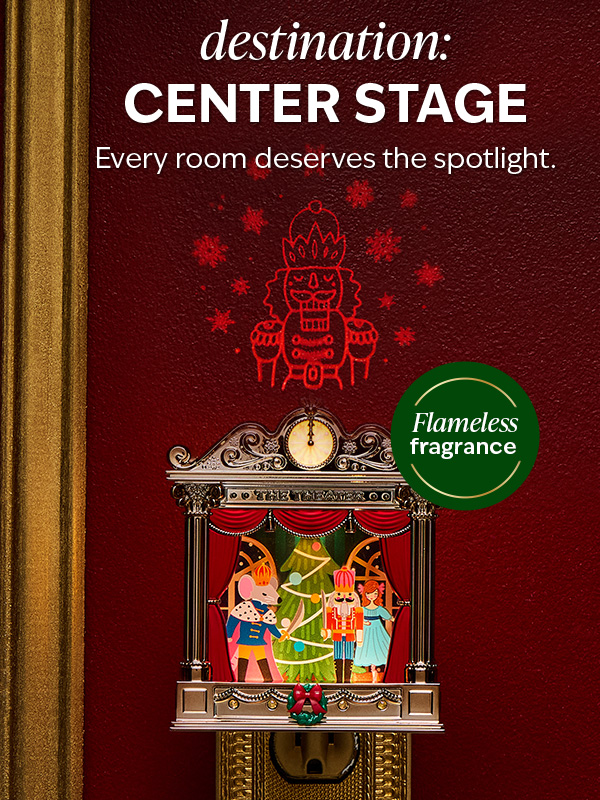 Destination: center stage. Every room deserves the spotlight. Flameless fragrance.
