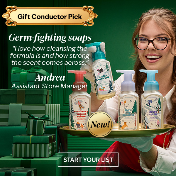 Gift conductor pick: germ-fighting soaps I love how cleansing the formula is and how strong the scent comes across. Andrea, Assistant Store Manager. NEW! START YOUR LIST. 