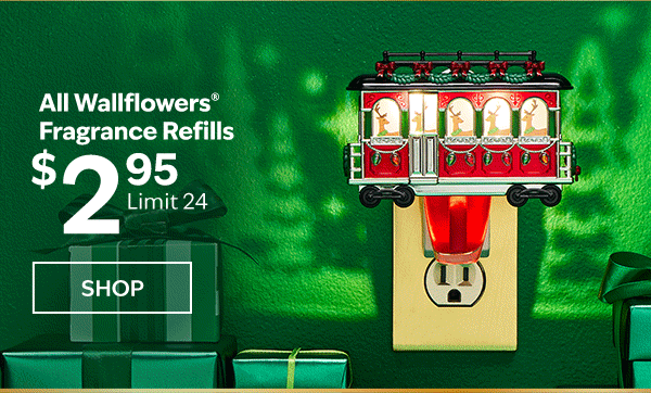 All wallflower fragrance refills $2.95. Limit 24. SHOP
