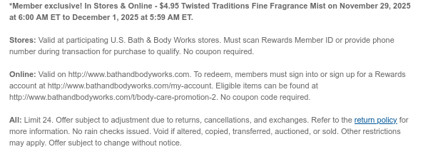 *Member exclusive! In Stores & Online - Limited edition 3-wick candles on October 31, 2025 at 6:00 AM ET to November 3, 2025 at 5:59 AM ET.   Stores: Valid at participating U.S. Bath & Body Works stores. Must scan Rewards Member ID or provide phone number during transaction for purchase to qualify. No coupon required.  Online/Buy Online, Pick Up In Store: Valid on http://www.bathandbodyworks.com. To redeem, members must sign into or sign up for a Rewards account at http://www.bathandbodyworks.com/my-account. Eligible items can be found at http://www.bathandbodyworks.com/c/all-candles/3-wick-candles. No coupon code required.   All: Offer subject to adjustment due to returns, cancellations, and exchanges. Refer to the return policy for more information. No rain checks  issued. Void if altered, copied, transferred, auctioned, or sold. Other restrictions may apply. Offer subject to change without notice.