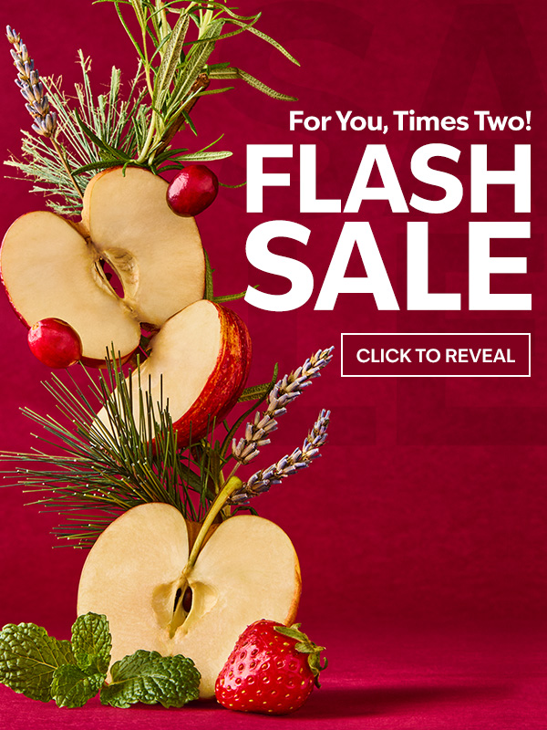 For You, Times Two! FLASH SALE. CLICK TO REVEAL. 