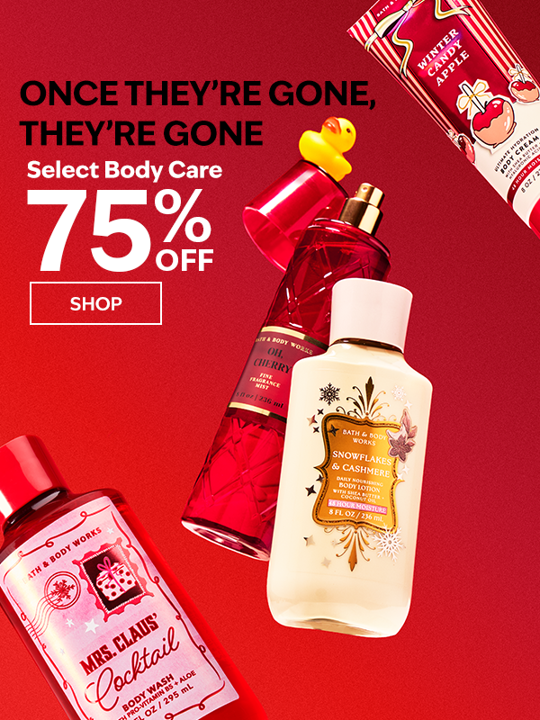 Once They’re Gone, They’re Gone. Select Body Care 75% off. SHOP. 
