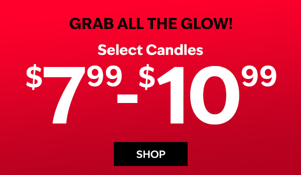 Grab ALL the glow! Select Candles $7.99-$10.99. SHOP. 