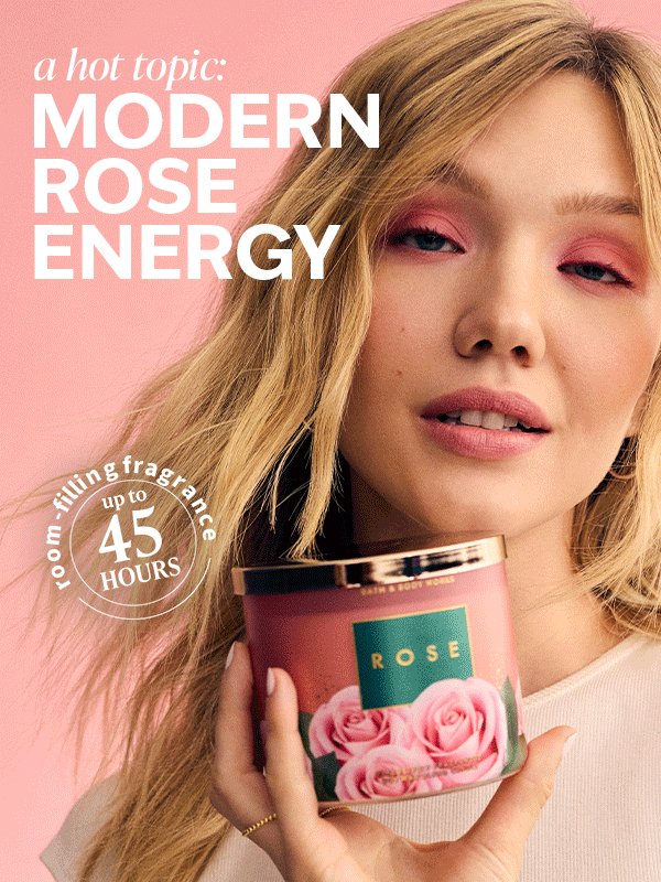 a hot topic: Modern Rose Energy. Room-filling fragrance up to 45 hours. 