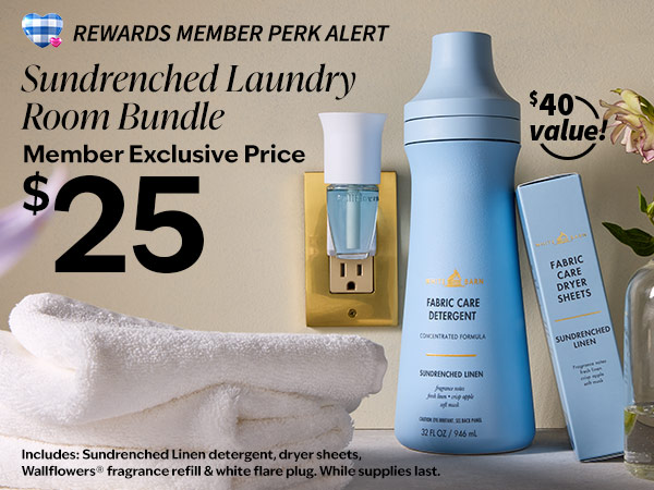 Rewards member perk alert. Sundrenched Laundry Room Bundle. Member exclusive price $25. Over $40 value*. Includes: Sundrenched Linen detergent, dryer sheets, Wallflowers® fragrance refill & white flare plug.