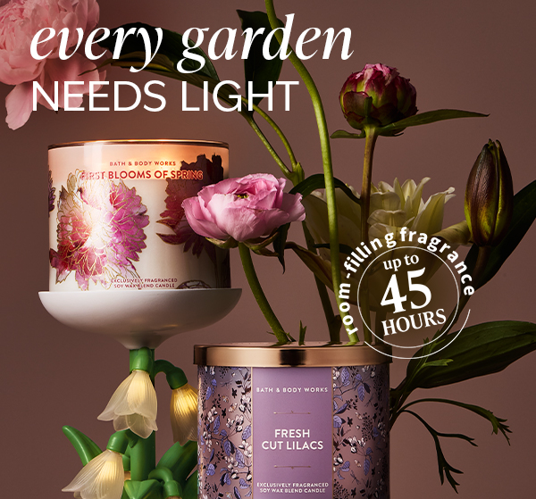 Every garden needs light. Flower your home with up to 45 hours of room-filling fragrance. 