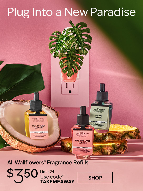 Plug Into a New Paradise. All Wallflowers® Fragrance Refills $3.50. Limit 24. Use code* TAKEMEAWAY SHOP