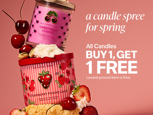 A candle spree for spring. All Candles Buy 1, Get 1 FREE. Lowest-priced item is free. 