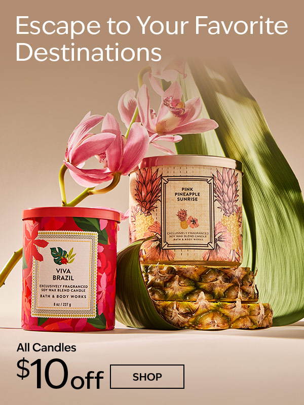 Escape to Your Favorite Destinations. All Candles $10 off. 
