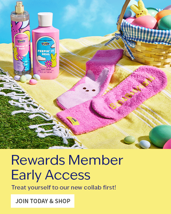 PEEPS®. Bath & Body Works. Rewards Member Early Access. Treat yourself to our new collab first! JOIN TODAY & SHOP. 