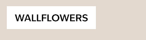 WALLFLOWERS