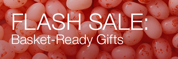 FLASH SALE: Basket-Ready Gifts