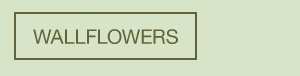 WALLFLOWERS