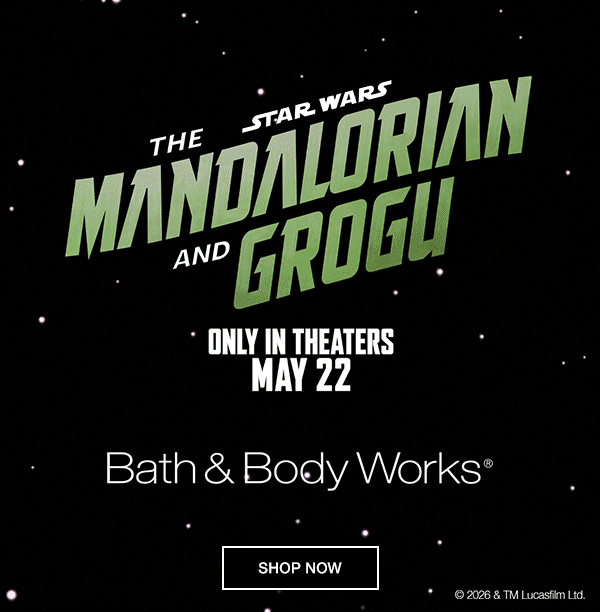 Inspired by a Galaxy Far, Far Away…Just landed: epic, limited-edition fragrances. Just in time for a new Star Wars™ adventure. Become one with the Force. Fly off to your next adventure. Star Wars The Mandalorian and Grogu. Bath & Body Works. Only in Theaters May 22. © 2026 & TM Lucasfilm Ltd. SHOP NOW. APP: RICH PUSH