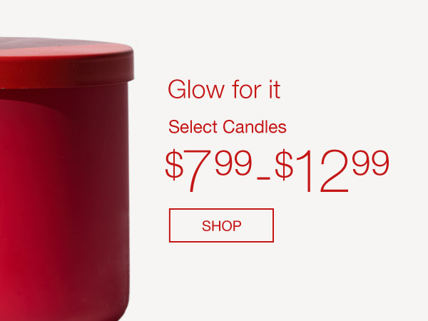 $7.99-$12.99 Select Candles  SHOP