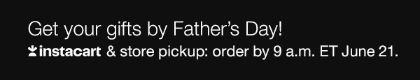 Get your gifts by Father'Day!