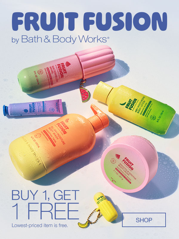Fruit Fusion by Bath & Body Works. Buy 1, Get 1 FREE. Lowest-priced item is free. SHOP