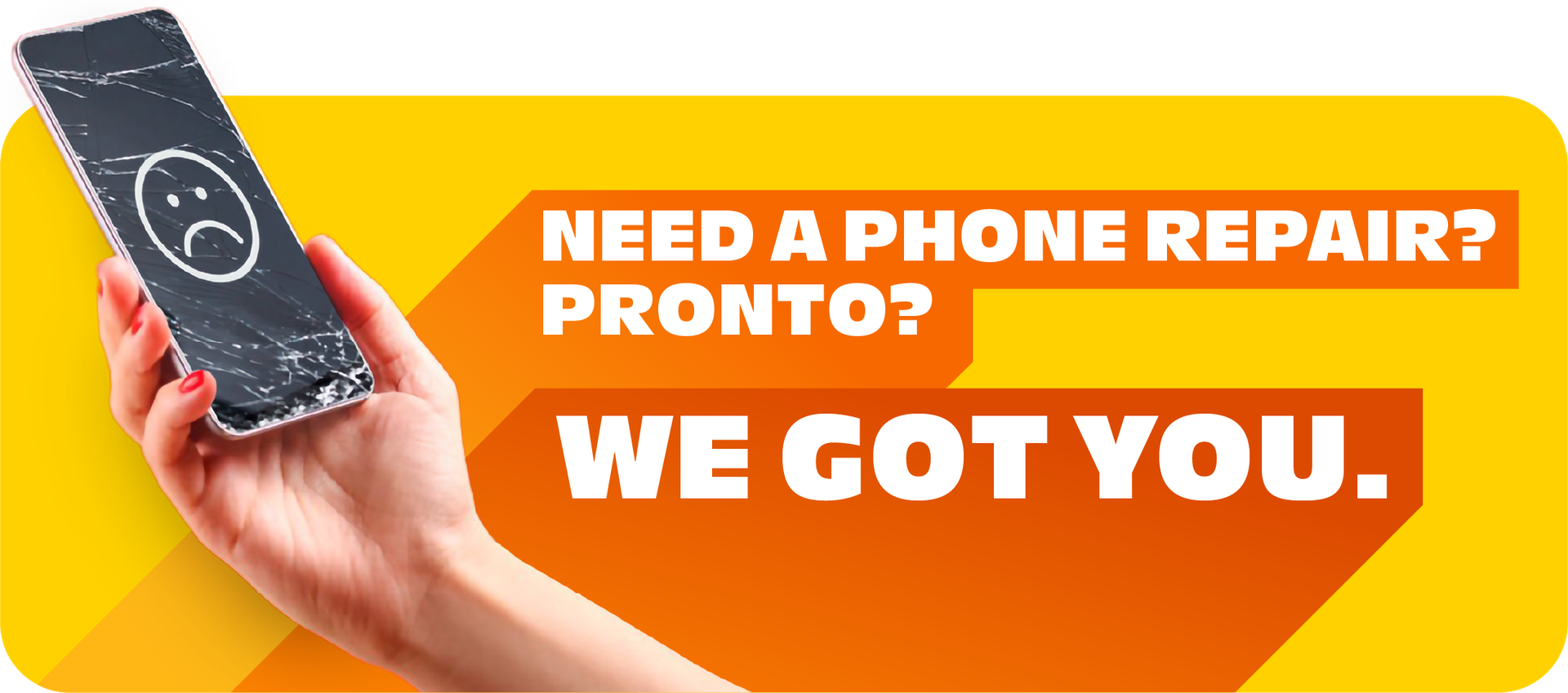 Need a phone repair? Pronto? We got you.