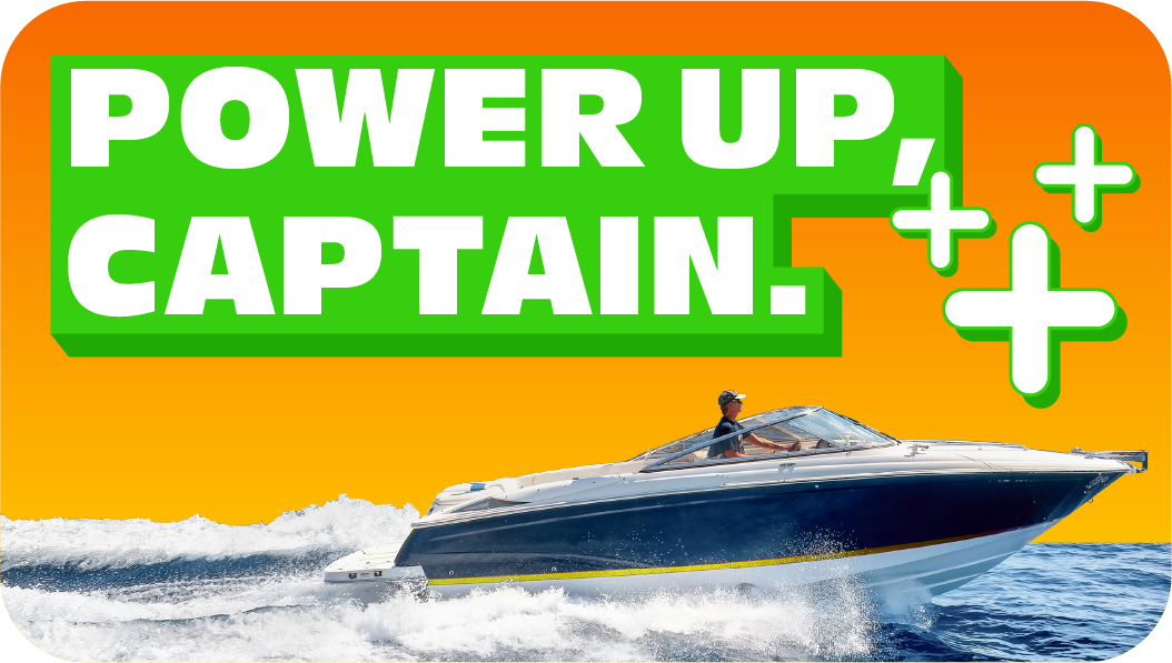 Power Up, Captain. Get up to $50 off* select premium boat batteries.