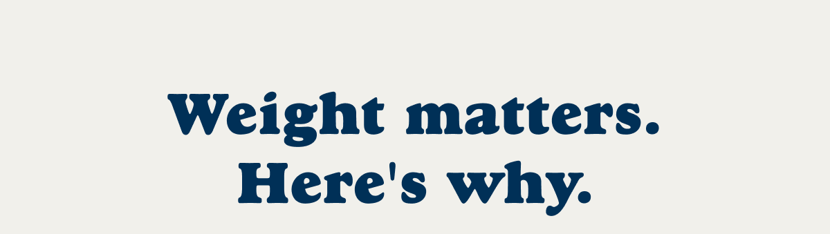 Weight Matters.
