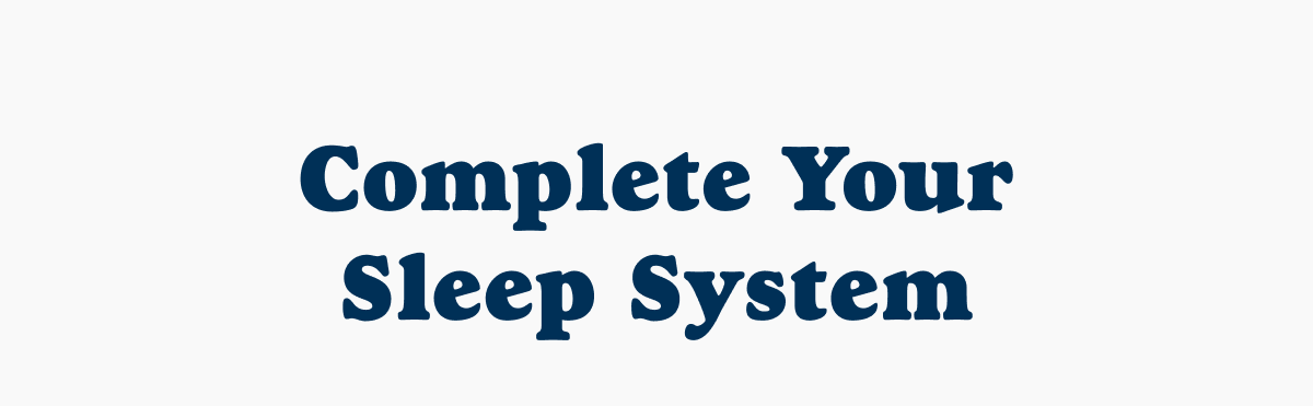 Complete Your Sleep System