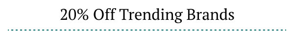 20% Off Trending Brands