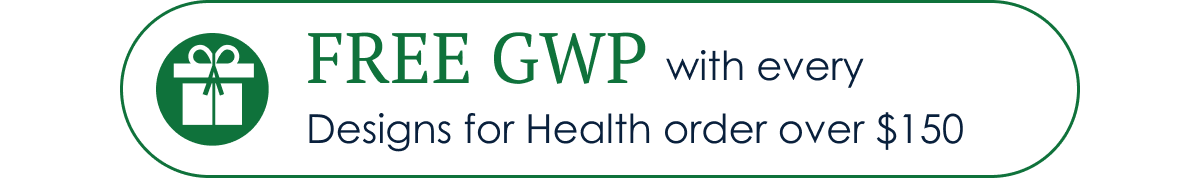Free GWP with every Designs for Health order over $150