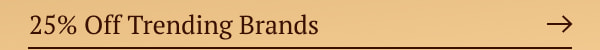 25% Off Trending Brands