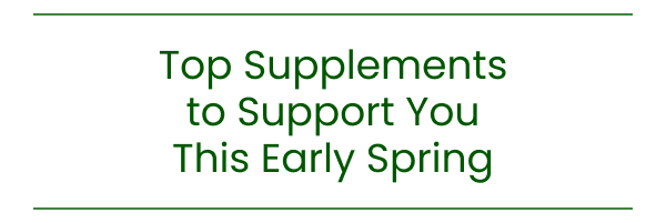 Top Supplements to Support You This Early Spring