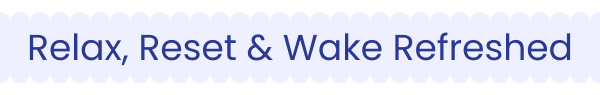Relax, Reset & Wake Refreshed