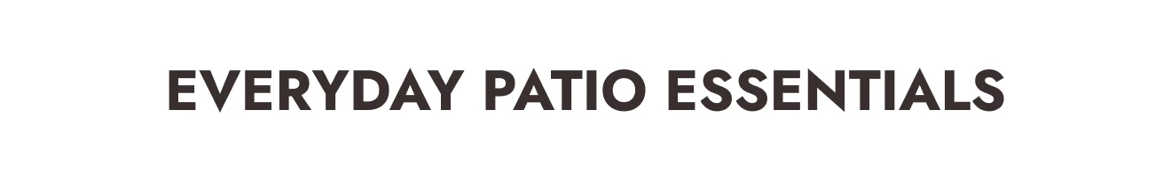 Everyday Patio Essentials