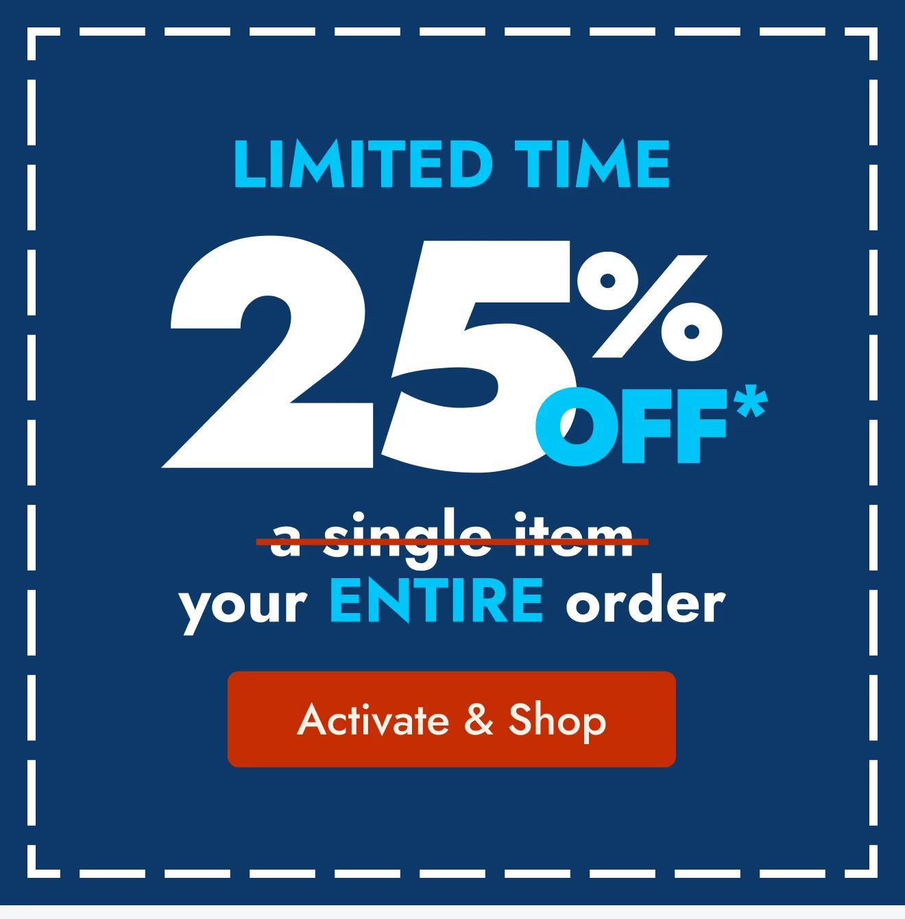 Limited Time 25% Off Your Entire Order