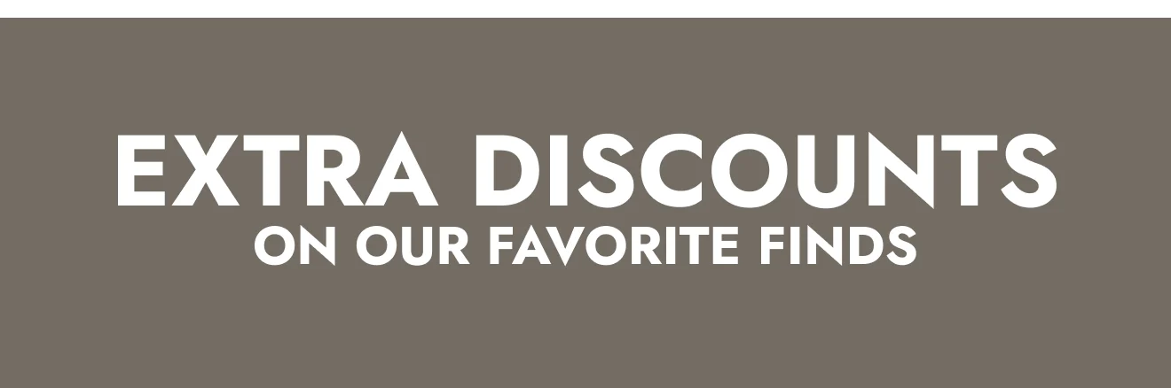 Extra Discounts On Our Favorite Finds:
