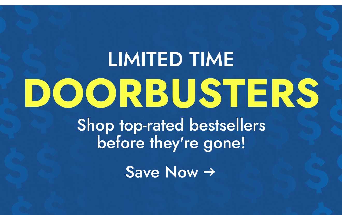 Limited time Doorbusters--shop top-rated bestsellers before they