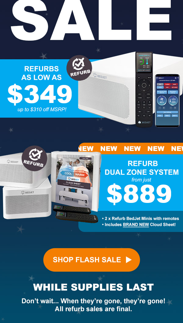 Flash Sale. Refurbs as low as $349. New Refurb Dual Zone Systems from $889. Shop flash sale while supplies last.