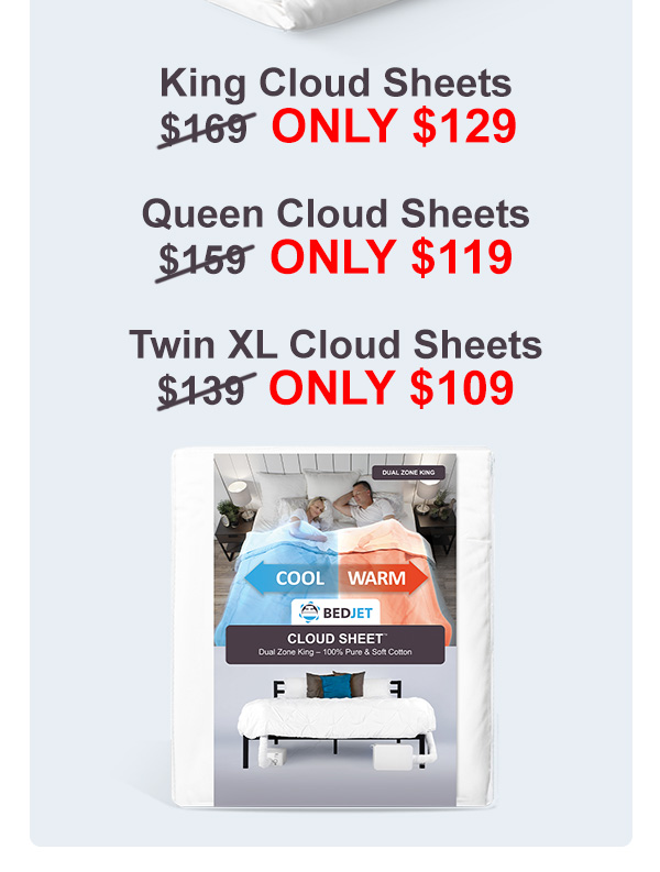 King Sheets $129, Queen Sheets $119, Twin XL Sheets $109