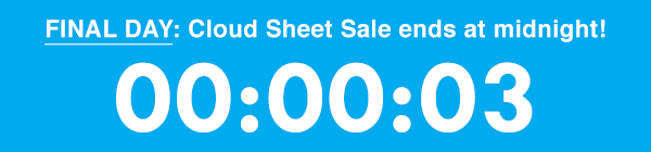 Final day, Cloud Sheet Sale ends at midnight!